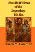 The Life & Times of the Legendary Mr. Jim B0G4QYHZCW Book Cover
