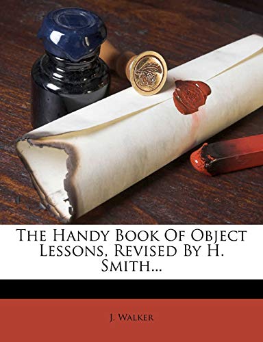 The Handy Book Of Object Lessons, Revised By H. Smith