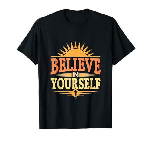 Believe In Yourself Be You Citas inspiradoras Be You Camiseta