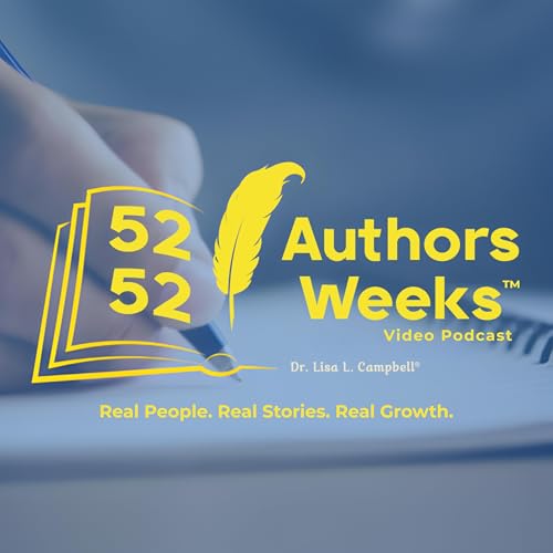 『52 Authors 52 Weeks&trade;️ with Dr. Lisa L. Campbell』のカバーアート