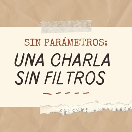 Sin par&aacute;metros: Una charla sin filtros cover art