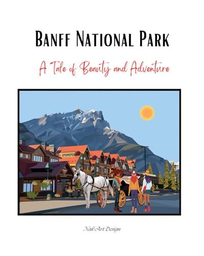 Banff National Park - A Tale of Beauty and Adventure