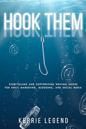 Hook Them: Storytelling and Copywriting Writing Hooks for Email marketing, Blogging, and Social media