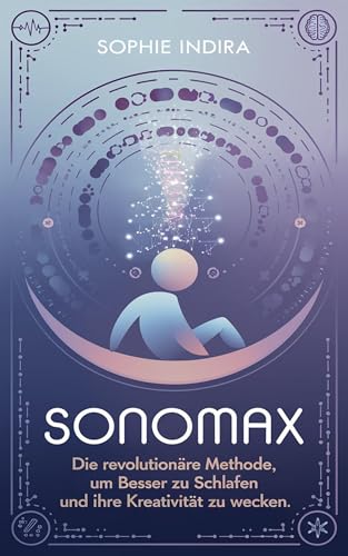 SonoMax: Die revolutionäre Methode, um besser zu schlafen und Ihre Kreativität zu wecken