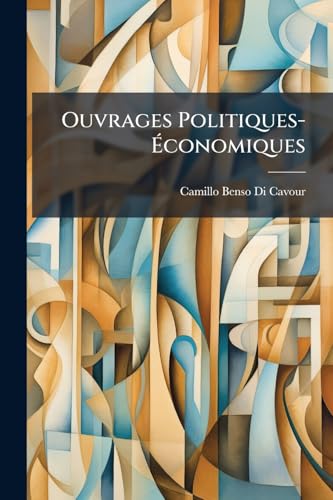 Ouvrages Politiques-Économiques (French Edition)