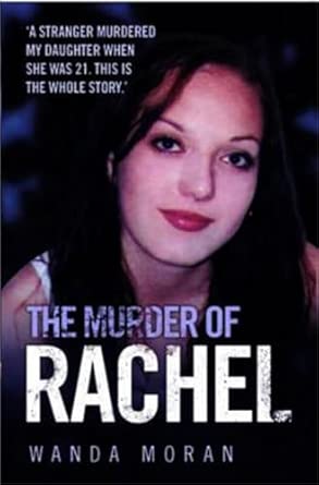 The Murder of Rachel: A Stranger Murdered My Daughter When She Was 21. This is the Whole Story Reprint Edition book cover