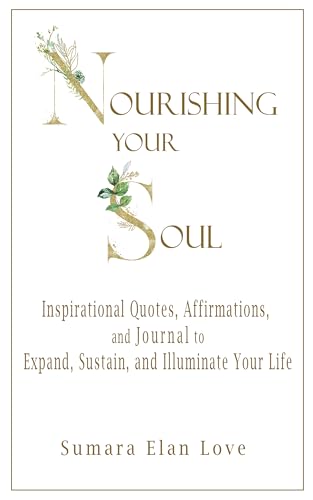 Nourishing Your Soul: Inspirational Quotes, Affirmations, and Journal to Expand, Sustain, and Illuminate Your Life (Higher Light Series)