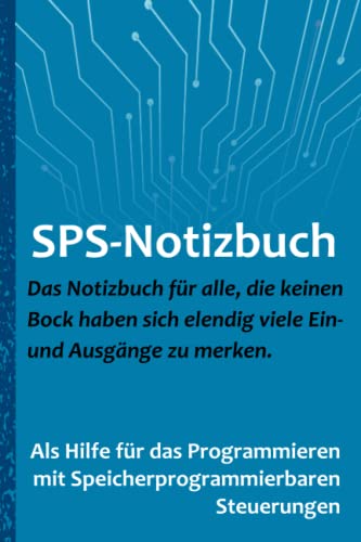 SPS-Notizbuch: Für alle die keinen Bock haben sich elendig viele Ein- und Ausgänge zu merken. (German Edition)