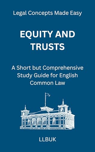 Equity and Trusts: A Short but Comprehensive Study Guide for English Common Law (Legal Concepts Made Easy) (English Edition)