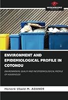 ENVIRONMENT AND EPIDEMIOLOGICAL PROFILE IN COTONOU: ENVIRONMENTAL QUALITY AND THE EPIDEMIOLOGICAL PROFILE OF HOUSEHOLDS 6208742064 Book Cover
