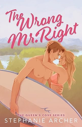 The Wrong Mr Right: A Spicy Small Town Friends to Lovers Romance (The Queen's Cove Series Book 2)