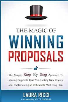 Paperback The Magic Of Winning Proposals: The Simple, Step-By-Step Approach To Writing Proposals That Win, Getting New Clients, and Implementing an Unbeatable M Book
