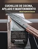 Cuchillos de cocina, afilado y mantenimiento: Manual completo de referencia