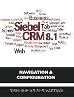 SIEBEL CRM 8.1: Navigation & Configuration: Navigation & Configuration 1259061329 Book Cover