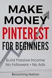 Make Money on Pinterest for Beginners: Build Passive Income Without Followers or Ads