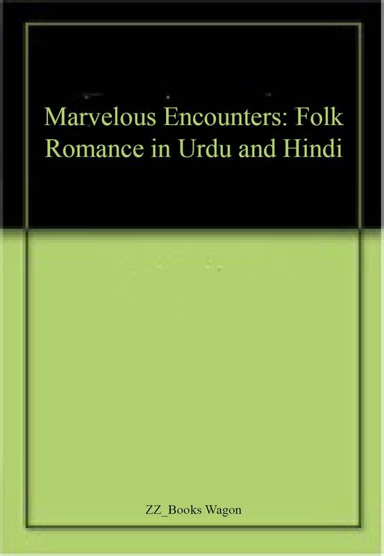 Marvelous Encounters: Folk Romance in Urdu and Hindi