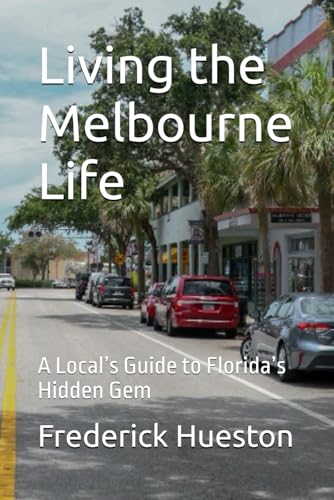 Living the Melbourne Life: A Local’s Guide to Florida’s Hidden Gem