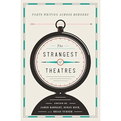 Strangest of Theatres: Poets Writing Across Borders