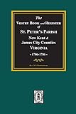 (New Kent & James City Co s) The Vestry Book and Register of St. Peter s Parish, 1706-1786.
