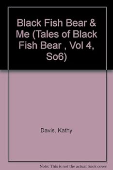 Paperback Black Fish Bear & Me (Tales of Black Fish Bear , Vol 4, So6) Book
