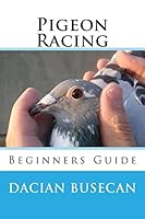 Pigeon Racing: Beginners Guide 1511960957 Book Cover