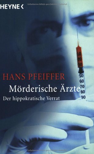 Mörderische Ärzte: Der hippokratische Verrat Mörderische Ärzte: Der hippokratische Verrat