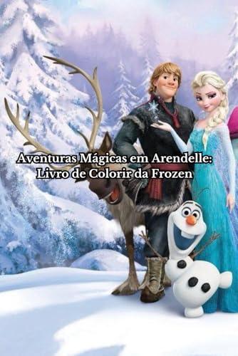 Aventuras Mágicas em Arendelle: Livro de Colorir da Frozen
