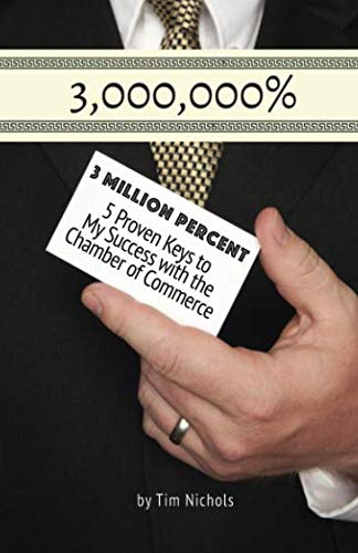 3 Million Percent: 5 Proven Keys to My Success with the Chamber of Commerce