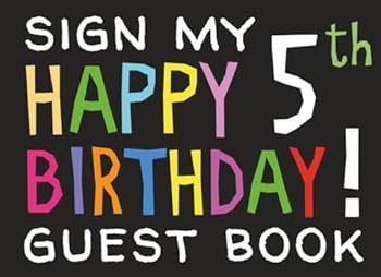Sign My Happy 5th Birthday! Guest Book : Birthday Activity and Keepsake Guest Book for 5 Year Olds (Birthday Party Activities and Games)