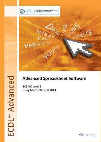 ECDL Modulo Advanced Spreadsheets 2 ECDL Advanced Spreadsheet Software Using Excel 2013 (BCS ITQ Level 3)