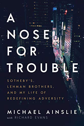 A Nose for Trouble: Sotheby’s, Lehman Brothers, and My Life of Redefining Adversity Doc