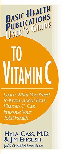 User's Guide to Vitamin C: Learn What You Need to Know About How Vitamin C Can Improve Your Total Health (Basic Health Publications User's Guide)