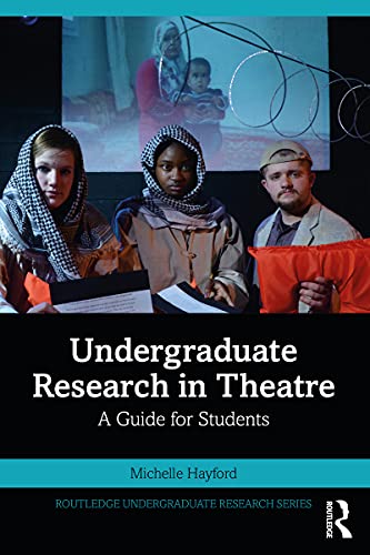 Undergraduate Research in Theatre Routledge Student Guide Theatre Research Book