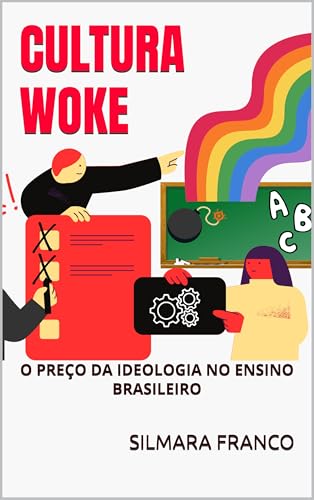 CULTURA WOKE : O PREÇO DA IDEOLOGIA NO ENSINO BRASILEIRO