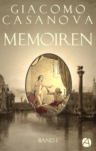 Memoiren: Geschichte meines Lebens. Band 1 (Die Abenteuer des Giacomo Casanova) (German Edition