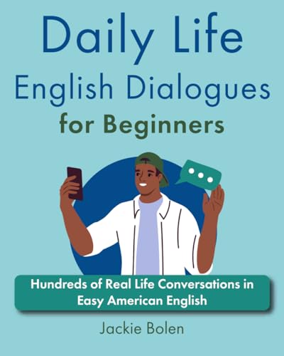 Daily Life English Dialogues For Beginners: Hundreds Of Real Life Conversations In Easy American English (Level Up Your English)