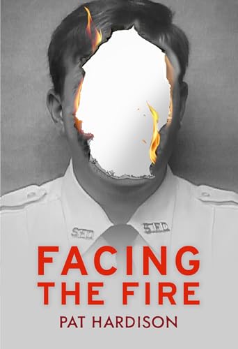 Facing the Fire: The True Story of a Firefighter, a Face Transplant, and the Fight to Keep Living