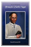 The Life and Times of Francois-Charles Nagot: Founding Superior of the Sulpicians in the U.S. B07F8G3X9S Book Cover