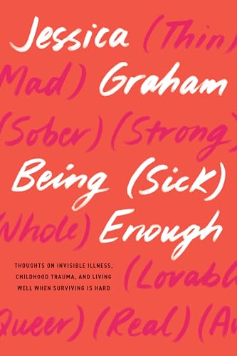 Being (Sick) Enough: Thoughts on Invisible Illness, Childhood Trauma, and Living Well When Surviving Is Hard