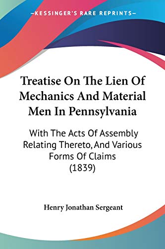 Treatise On The Lien Of Mechanics And Material Men In Pennsylvania: With The Acts Of Assembly Relating Thereto, And Various Forms Of Claims (1839) Paperback – Import, 10 December 2008