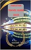 PAKISTAN TRAVEL GUIDE 2025 (Journey On: A 2024 Travel Guide Book 26)