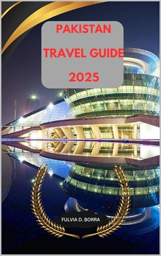 PAKISTAN TRAVEL GUIDE 2025 (Journey On: A 2024 Travel Guide Book 26)