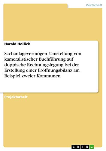 Sachanlagevermögen. Umstellung von kameralistischer Buchführung auf doppische Rechnungslegung bei der Erstellung einer Eröffnungsbilanz am Beispiel zweier Kommunen (German Edition)