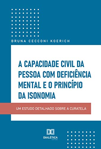 A Capacidade Civil da pessoa com deficiência mental e o Princípio da Isonomia : Um estudo detalhad Livre PDF Gratuit