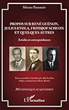  Propos sur René Guénon, Julius Evola, Frithjof Schuon et quelques autres: Articles et correspondances