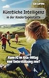 Künstliche Intelligenz in der Kindertagesstätte: Kann KI im Kita-Alltag eine Unterstützung sein?