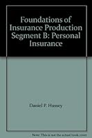 Foundations of Insurance Production Segment B: Personal Insurance 0894621076 Book Cover