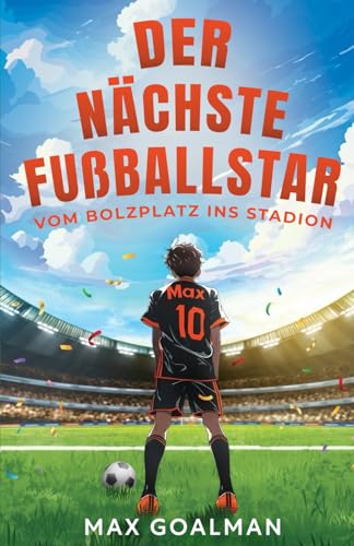 Der Nächste Fußballstar: Fußballbuch ab 8 (Kinderroman)