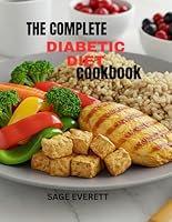 The Complete Diabetic Diet Cookbook: Delicious, Healthy, and Blood Sugar-Friendly Recipes for Balanced Living B0F66PRW33 Book Cover