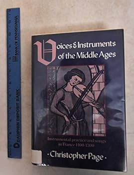 Hardcover Voices and Instruments of the Middle Ages: Instrumental Practice and Songs in France 1100-1300 Book